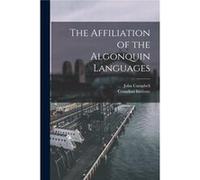 The Affiliation of the Algonquin Languages microform - John 18401904 Campbell - Creative Media Partners LLC - Livre en Anglais John 18401904 CampbellJohn 18401904 Campbell (Auteur)