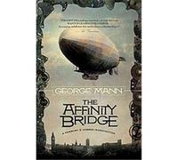 The Affinity Bridge George Mann (Auteur)