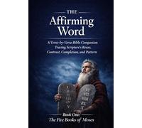 The Affirming Word Book One: The Five Books of Moses: A Verse-by-Verse Bible Companion Tracing Scripture’s Reuse, Contrast, Completion, and Pattern.