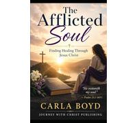 The Afflicted Soul: Finding Healing Through Jesus Christ