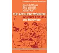 The Affluent Worker: Industrial Attitudes and Behaviour