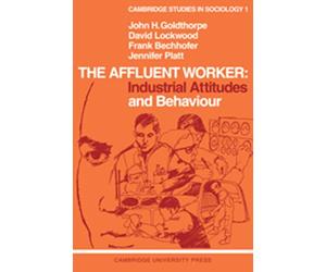 The Affluent Worker: Industrial Attitudes and Behaviour