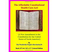 The Affordable Constitutional Health Care Act!: (A New Amendment To The Constitution For The United States Of North America!)