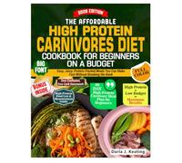 THE AFFORDABLE HIGH PROTEIN CARNIVORES DIET COOKBOOK FOR BEGINNERS ON A BUDGET: Easy, Juicy, Protein-Packed Meals You Can Make Fast Without Breaking the Bank
