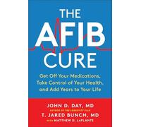 The AFib Cure: Get Off Your Medications, Take Control of Your Health, and Add Years to Your Life