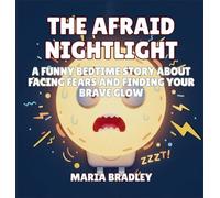 The Afraid Nightlight: A Funny Bedtime Story About Facing Fears and Finding Your Brave Glow
