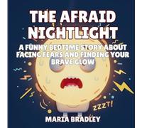 The Afraid Nightlight: A Funny Bedtime Story About Facing Fears and Finding Your Brave Glow