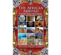 The African Abroad The Black Mans Evolution in Western Civilization Volume Two - William Henry Ferris - Proven Publishing - Livre en Anglais William Henry FerrisWilliam Henry Ferris (Auteur)