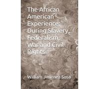 The African American Experience: During Slavery, Federalism, War and Civil Rights