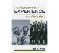 The African American Experience during World War II (The African American History Series) Wynn, Neil A (Auteur)