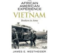 The African American Experience in Vietnam by James E. Westheider James E. Westheider (Auteur)