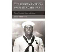 The African American Press in World War II by Paul Alkebulan Inconnu (Auteur)