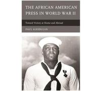 The African American Press in World War II by Paul Alkebulan Paul Alkebulan, (Auteur)