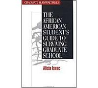 The African American Student's Guide To Surviving Graduate School