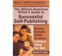 The African American Writer's Guide to Successful Self Publishing: Marketing, Distribution, Publicity, the Internet.Crafting and Selling Your Book Powell, Takesha D. (Auteur)