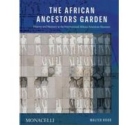 The african ancestors garden History and memory at the international african american museum - Walter Hood - Monacelli Press - relié - Beau livre