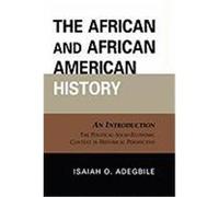The African and African American History: An Introduction: The Political-Socio-Economic Context in Historical Perspective Adegbile, Isaiah (Auteur)