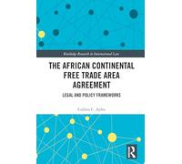 The African Continental Free Trade Area Agreement: Legal and Policy Frameworks
