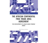 The African Continental Free Trade Area Agreement: The Development of a Rules-based Trading Order