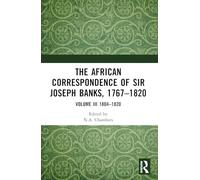 The African Correspondence of Sir Joseph Banks, 1767-1820 – Volume III 1804-1820