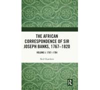 The African Correspondence Of Sir Joseph Banks, 1767-1820