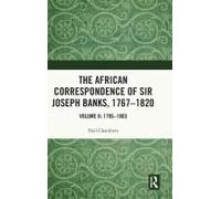 The African Correspondence Of Sir Joseph Banks, 1767-1820