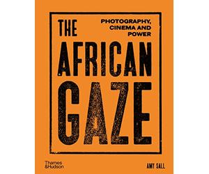 The African Gaze: Photography, Cinema and Power /anglais