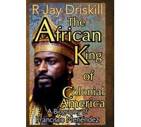 The African King of Colonial America: A Biography of Francisco Menéndez