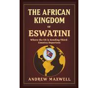 The African Kingdom of Eswatini: Where the US is Sending Third-Country Deportees