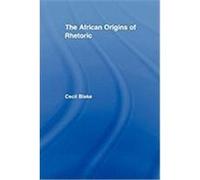 The African Origins of Rhetoric Blake, Cecil (Auteur)