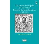The African Prester John And The Birth Of Ethiopian-European Relations, 1402-1555