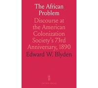 The African Problem: Discourse at the American Colonization Society's 73rd Anniversary, 1890