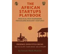 THE AFRICAN STARTUPS PLAYBOOK: A PRACTICAL MVR FRAMEWORK FOR BUILDING RESILIENT VENTURES