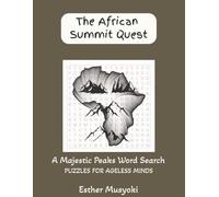 The African Summit Quest: Stress-Relief Word Search: Africa’s Iconic Peaks, Volcanic Giants & Sacred Heights; 82 Large Print Puzzles with Summit Facts for Geography Lovers