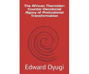 The African Thermidor: Counter-Decolonial Agony of Postcolonial Transformation
