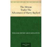 The African Trader; Or, The Adventures of Harry Bayford
