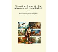 The African Trader; Or, The Adventures of Harry Bayford