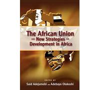 The African Union and New Strategies for Development in Africa Said Adejumobi (Auteur)