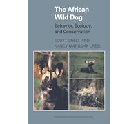 The African Wild Dog: Behavior, Ecology, and Conservation (Monographs in Behavior and Ecology)