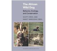 The African Wild Dog, Monographs in Behavior and Ecology Nancy Marusha Creel, Scott Creel (Auteur)