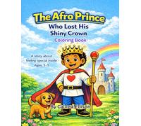 The Afro Prince Who Lost His Shiny Crown: A coloring book story about being special inside and out. Ages 3 to 5