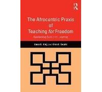 The Afrocentric Praxis Of Teaching For Freedom