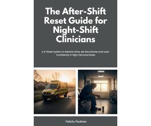 The After-Shift Reset Guide for Night-Shift Clinicians: 10-Minute Wind-Down Routines, Sleep-Support Habits, and Nervous-System Calming Tools for Hospital and EMS Teams