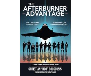 The Afterburner Advantage: How a small team of fighter pilots transformed 3,500 companies and helped an NFL team win the Super Bowl