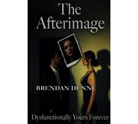 THE AFTERIMAGE: Dysfunctionally Yours Forever