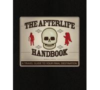 The Afterlife Handbook: A Travel Guide to Your Final Destination