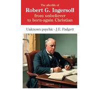 The Afterlife of Robert G. Ingersoll: From unbeliever to born-again Christian