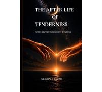 THE AFTERLIFE OF TENDERNESS: Notes from Unfinished Winters