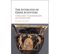 The Afterlives Of Greek Sculpture