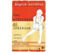 The Aftermath of Feminism by Angela McRobbie Angela McRobbie (Auteur)